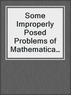 Some Improperly Posed Problems of Mathematical Physics