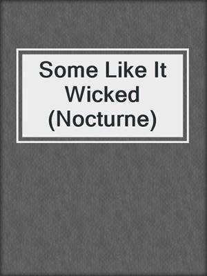 cover image of Some Like It Wicked (Nocturne)