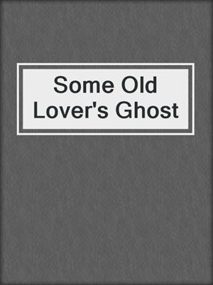 cover image of Some Old Lover's Ghost