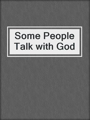 cover image of Some People Talk with God
