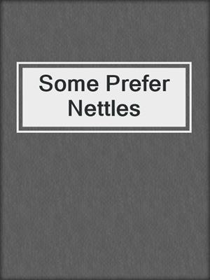cover image of Some Prefer Nettles