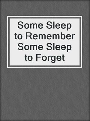 cover image of Some Sleep to Remember Some Sleep to Forget