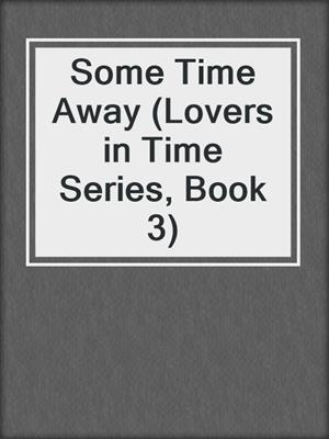 cover image of Some Time Away (Lovers in Time Series, Book 3)