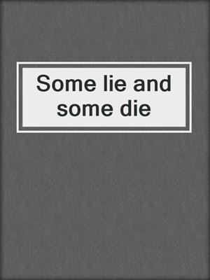 Some lie and some die