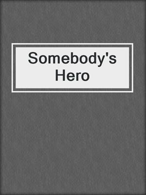 cover image of Somebody's Hero