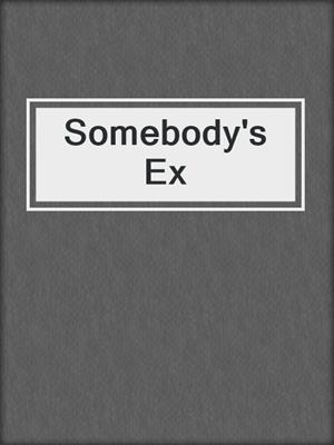cover image of Somebody's Ex