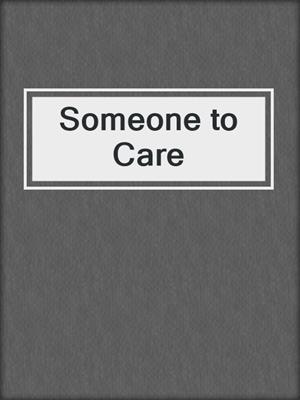 cover image of Someone to Care