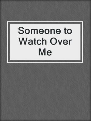 cover image of Someone to Watch Over Me