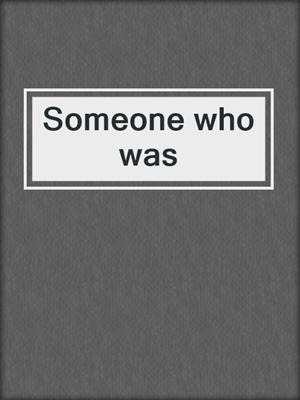 Someone who was