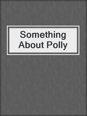 cover image of Something About Polly
