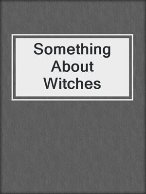 cover image of Something About Witches