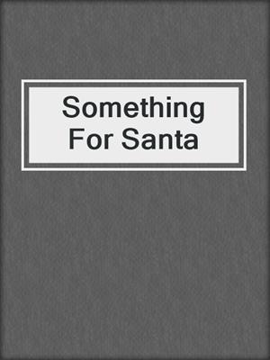 cover image of Something For Santa