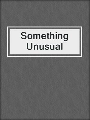 cover image of Something Unusual
