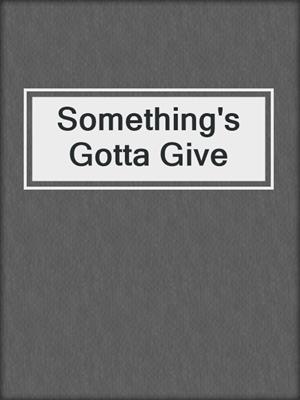 cover image of Something's Gotta Give