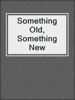 cover image of Something Old, Something New