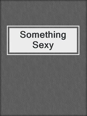 cover image of Something Sexy