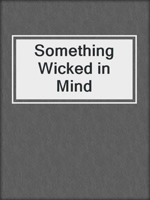 cover image of Something Wicked in Mind