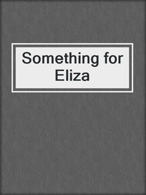Something for Eliza