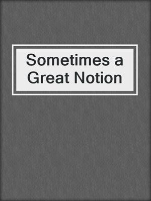 cover image of Sometimes a Great Notion