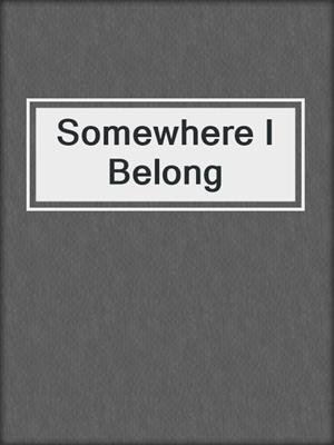 cover image of Somewhere I Belong
