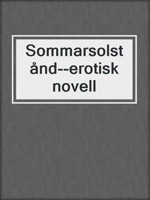 cover image of Sommarsolstånd--erotisk novell