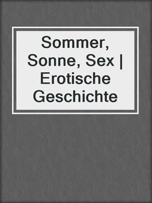 cover image of Sommer, Sonne, Sex | Erotische Geschichte