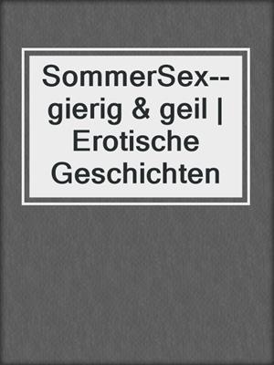 cover image of SommerSex--gierig & geil | Erotische Geschichten