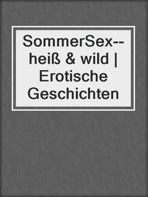 cover image of SommerSex--heiß & wild | Erotische Geschichten