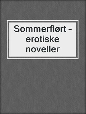 cover image of Sommerflørt – erotiske noveller