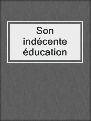 cover image of Son indécente éducation