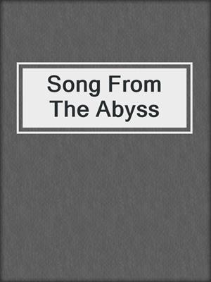 cover image of Song From The Abyss