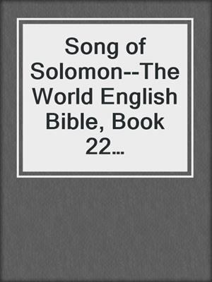cover image of Song of Solomon--The World English Bible, Book 22 (Unabridged)
