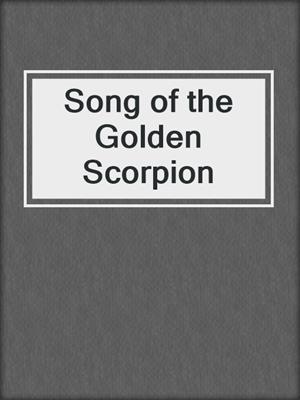 cover image of Song of the Golden Scorpion