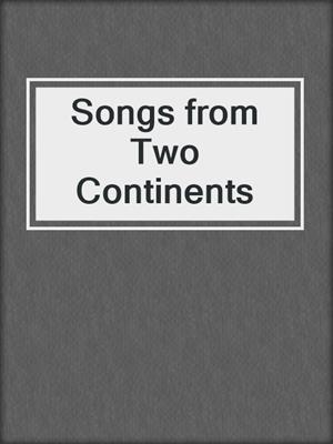 cover image of Songs from Two Continents