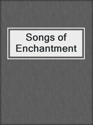 cover image of Songs of Enchantment
