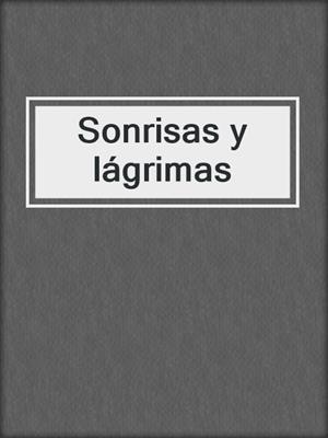 cover image of Sonrisas y lágrimas