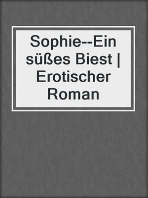 cover image of Sophie--Ein süßes Biest | Erotischer Roman
