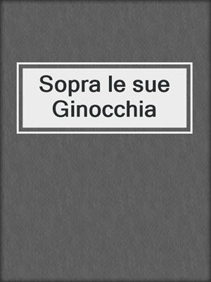 cover image of Sopra le sue Ginocchia