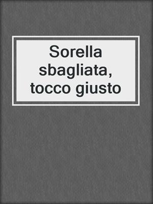cover image of Sorella sbagliata, tocco giusto