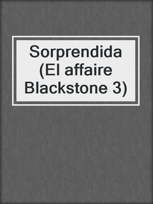cover image of Sorprendida (El affaire Blackstone 3)
