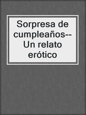 cover image of Sorpresa de cumpleaños--Un relato erótico