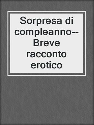 cover image of Sorpresa di compleanno--Breve racconto erotico