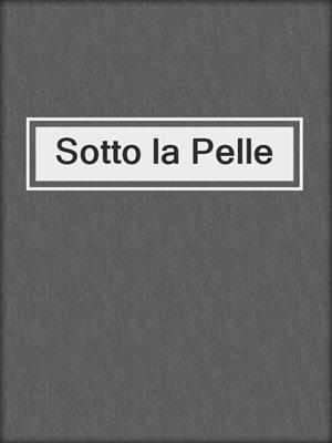 cover image of Sotto la Pelle