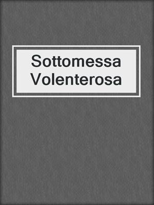 cover image of Sottomessa Volenterosa