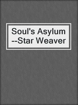 cover image of Soul's Asylum--Star Weaver