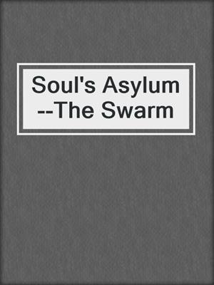 cover image of Soul's Asylum--The Swarm
