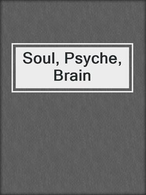 Soul, Psyche, Brain