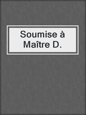 cover image of Soumise à Maître D.
