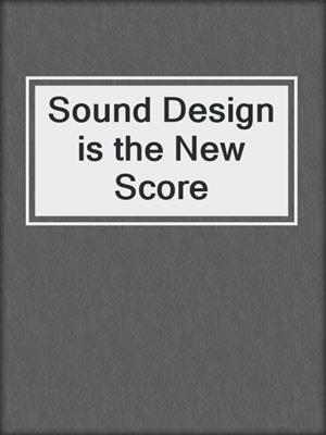 cover image of Sound Design is the New Score