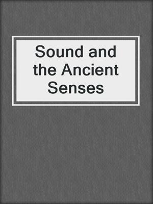 cover image of Sound and the Ancient Senses